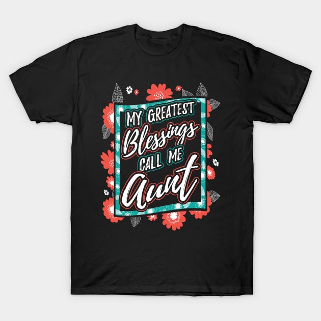 My Greatest Blessings Call Me Aunt Gift T-Shirt by aneisha